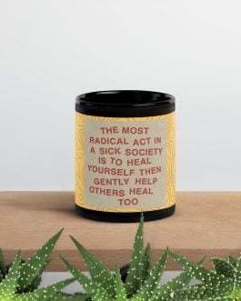 The most radical act in a sick society, heal yourself, then heal others Mug coffee 11 oz