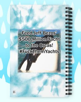 Feed Jeff Bezos’ $500 million Yacht to the Orcas! F%@# Them Yachts Spiral notebook
