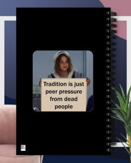 Tradition is just peer pressure from dead people Spiral notebook