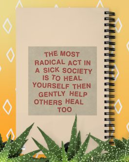 The most radical act in a sick society, heal yourself, then heal others Spiral notebook notepad journal diary back