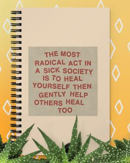 The most radical act in a sick society, heal yourself, then heal others Spiral notebook
