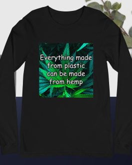 Everything made from plastic can be made from hemp cannabis Unisex Long Sleeve Tee