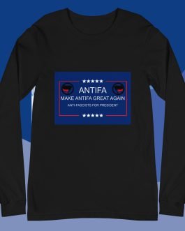 MAGA: Make Antifa Great Again – Anti-Fascists for President Unisex Long Sleeve Tee
