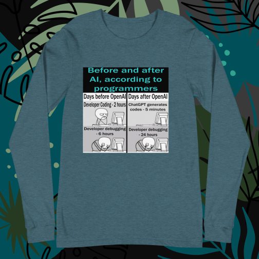 Before and after AI artificial intelligence according to programmers Unisex Long Sleeve Tee t-shirt men's women's heather deep teal green