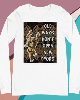 Old ways don’t open new doors Unisex Long Sleeve Tee