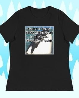 Feed Jeff Bezos’ $500 million Yacht to the Orcas! F%@# Them Yachts Women’s Relaxed T-Shirt