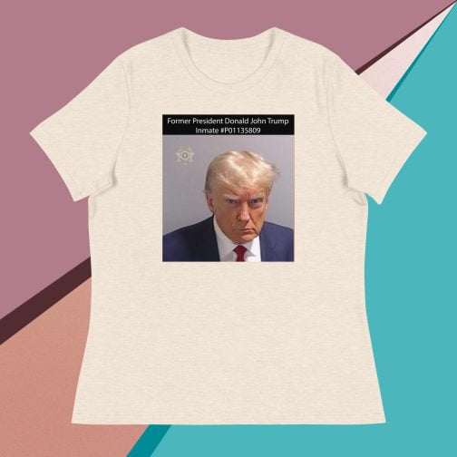 Former President Donald John Trump Mug Shot Inmate #P01135809 Women's Relaxed fit T-Shirt tee heather prism natural