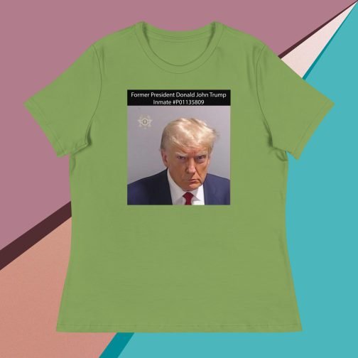 Former President Donald John Trump Mug Shot Inmate #P01135809 Women's Relaxed fit T-Shirt tee leaf green