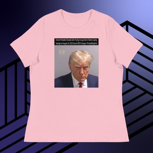 Former President Donald John Trump's Mug Shot Fulton County, Georgia RICO Women's Relaxed fit T-Shirt tee pink