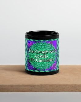 The Cough isn’t COVID it’s Cannabis Marijuana Pot Weed Black Glossy Mug