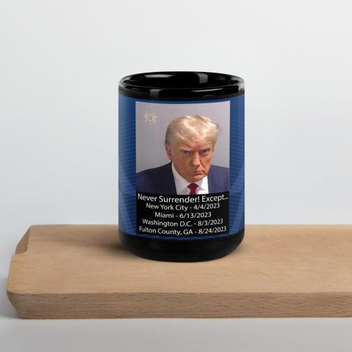 Trump Mug Shot: Never Surrender! Except... He Surrendered Black Glossy Mug coffee 15 oz