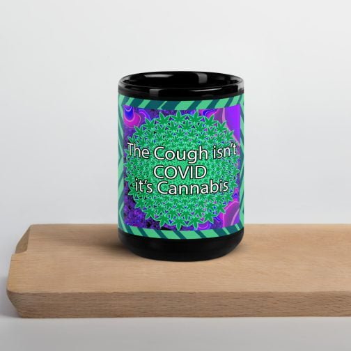 The Cough isn't COVID it's Cannabis Marijuana Pot Weed Black Glossy Mug 15 oz coffee