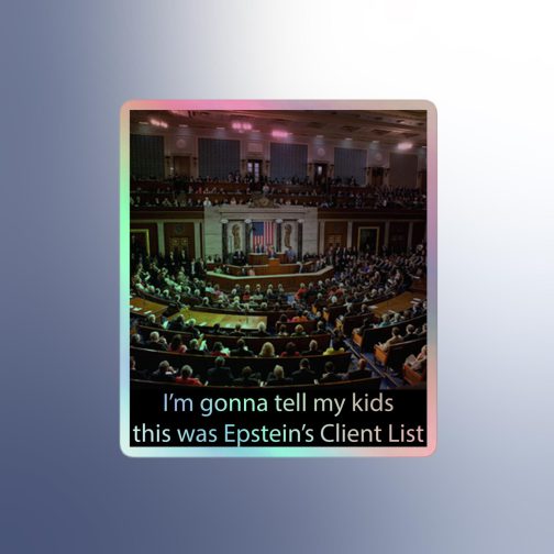 I'm Ima gonna tell my kids this was Jeffrey Epstein's Client List (Congress) Holographic stickers grey gray 4x4 inches