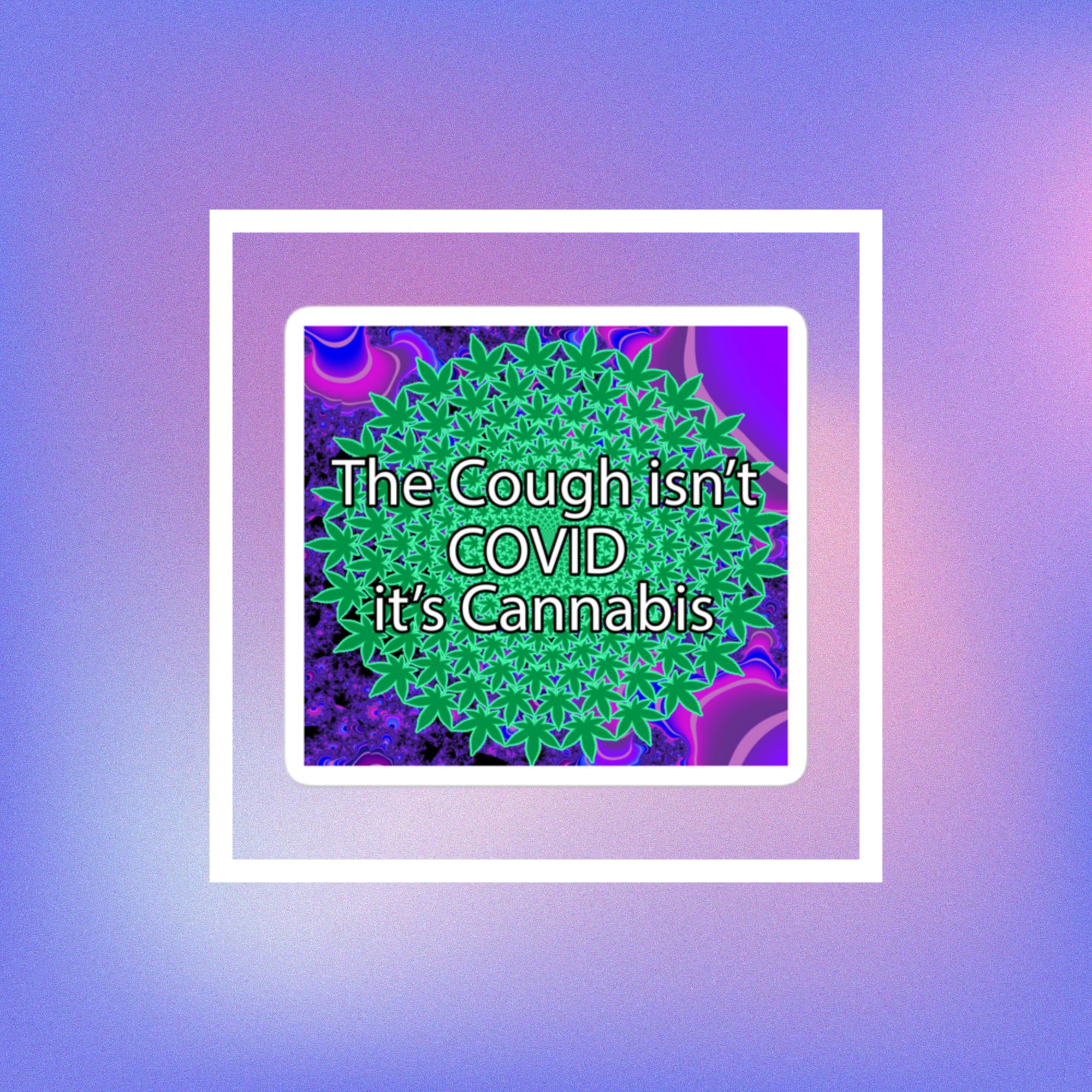 The Cough isn't COVID it's Cannabis Marijuana Pot Weed Bubble-free stickers white 3x3 inches