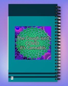 The Cough isn't COVID it's Cannabis Marijuana Pot Weed Spiral notebook journal notepad