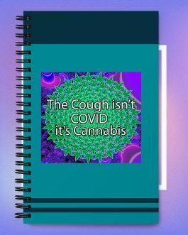 The Cough isn’t COVID it’s Cannabis Marijuana Pot Weed Spiral notebook