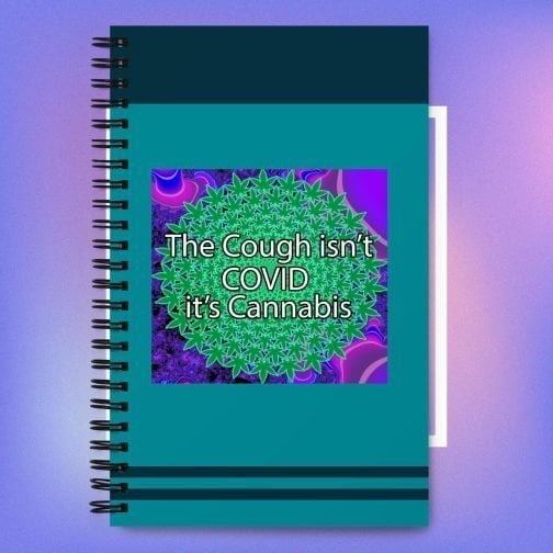 The Cough isn't COVID it's Cannabis Marijuana Pot Weed Spiral notebook journal notepad