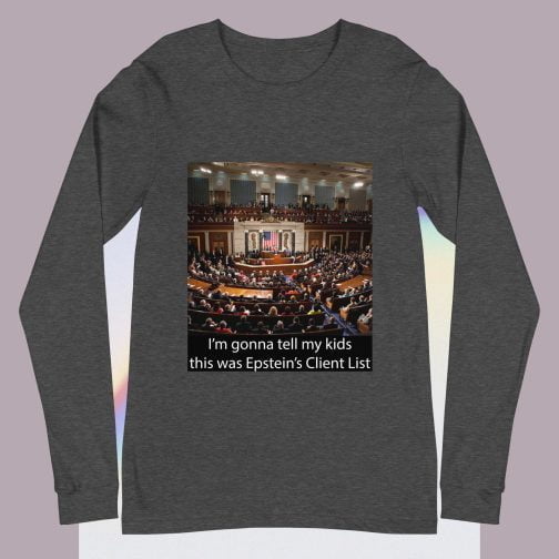 I'm Ima gonna tell my kids this was Jeffrey Epstein's Client List (Congress) Unisex Long Sleeve Tee t shirt charcoal