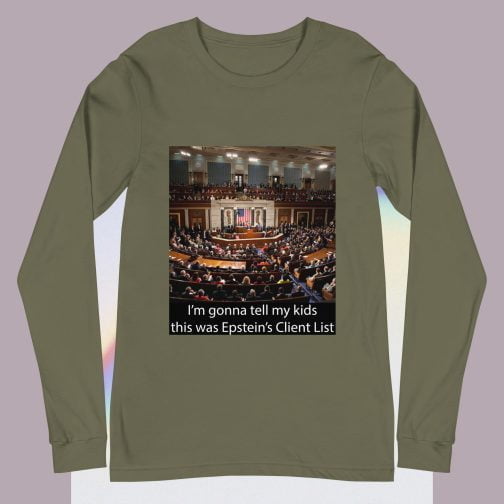 I'm Ima gonna tell my kids this was Jeffrey Epstein's Client List (Congress) Unisex Long Sleeve Tee t shirt military green