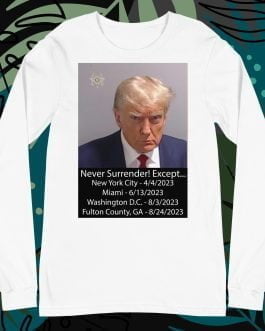 Trump Mug Shot: Never Surrender! Except... He Surrendered Unisex Long Sleeve Tee t shirt white