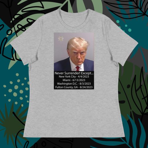Trump Mug Shot: Never Surrender! Except... He Surrendered Women's Relaxed fit T-Shirt tee athletic heather grey gray
