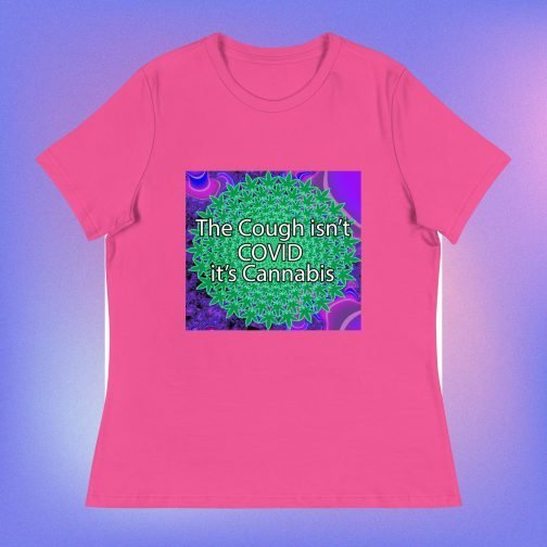 The Cough isn't COVID it's Cannabis Marijuana Pot Weed Women's Relaxed fit T-Shirt berry pink