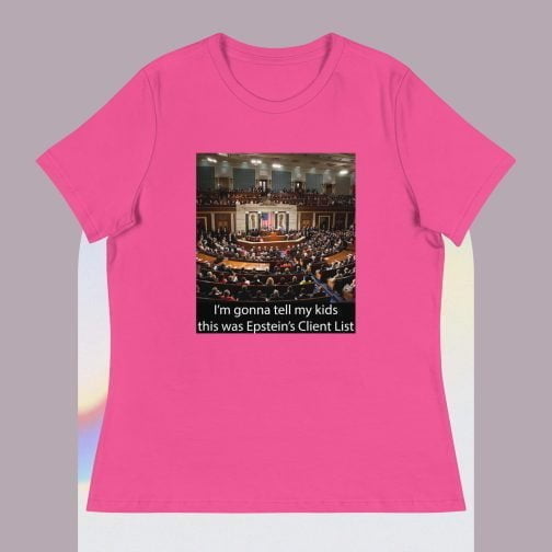 I'm Ima gonna tell my kids this was Jeffrey Epstein's Client List (Congress) Women's Relaxed fit T-Shirt berry pink