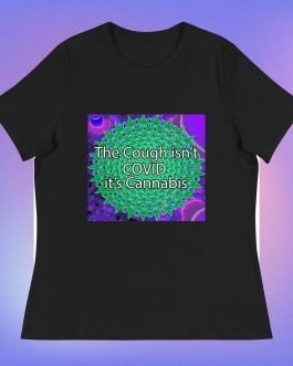 The Cough isn’t COVID it’s Cannabis Marijuana Pot Weed Women’s Relaxed T-Shirt