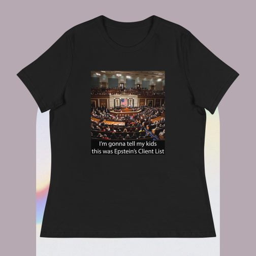 I'm Ima gonna tell my kids this was Jeffrey Epstein's Client List (Congress) Women's Relaxed fit T-Shirt black