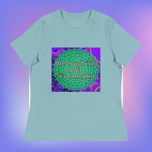 The Cough isn't COVID it's Cannabis Marijuana Pot Weed Women's Relaxed fit T-Shirt blue lagoon