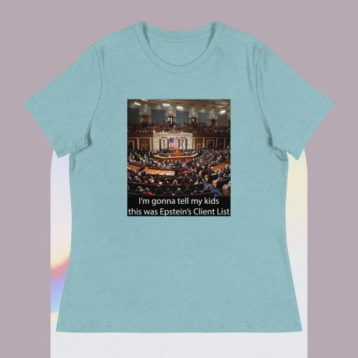I'm Ima gonna tell my kids this was Jeffrey Epstein's Client List (Congress) Women's Relaxed fit T-Shirt heather blue lagoon