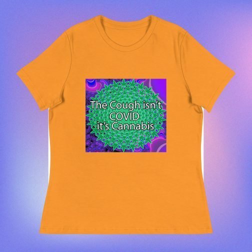 The Cough isn't COVID it's Cannabis Marijuana Pot Weed Women's Relaxed fit T-Shirt marmalade orange