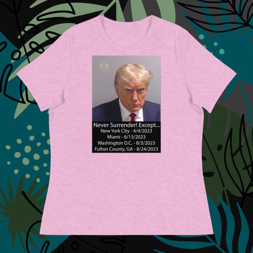Trump Mug Shot: Never Surrender! Except... He Surrendered Women's Relaxed fit T-Shirt tee heather prism lilac pink