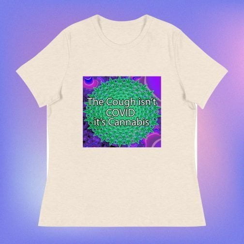 The Cough isn't COVID it's Cannabis Marijuana Pot Weed Women's Relaxed fit T-Shirt heather prism natural