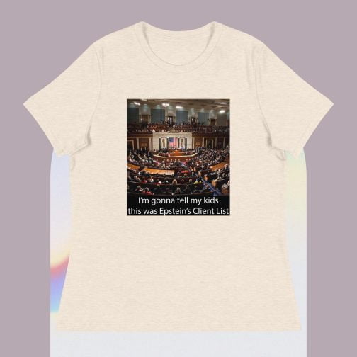 I'm Ima gonna tell my kids this was Jeffrey Epstein's Client List (Congress) Women's Relaxed fit T-Shirt heather prism natural