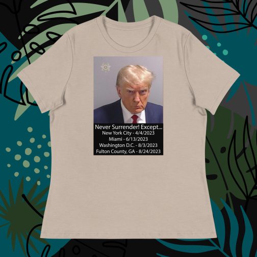 Trump Mug Shot: Never Surrender! Except... He Surrendered Women's Relaxed fit T-Shirt tee heather stone tan brown