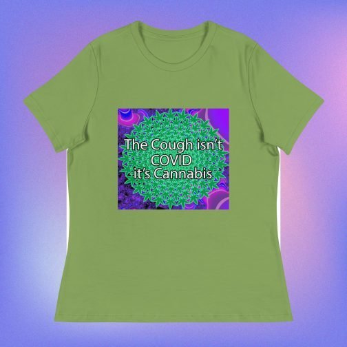 The Cough isn't COVID it's Cannabis Marijuana Pot Weed Women's Relaxed fit T-Shirt leaf green