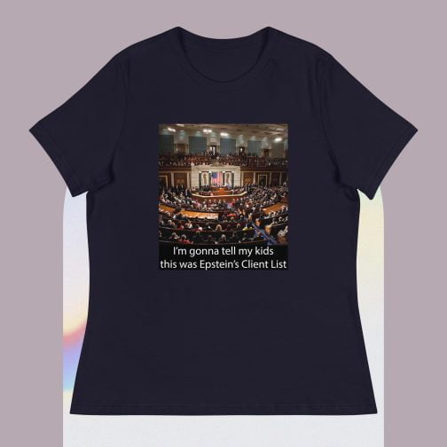 I'm Ima gonna tell my kids this was Jeffrey Epstein's Client List (Congress) Women's Relaxed fit T-Shirt navy blue