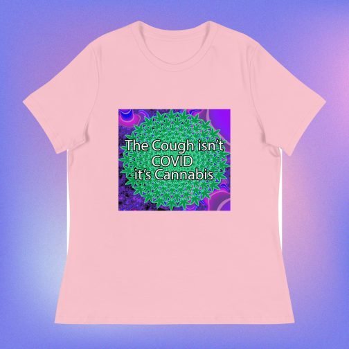 The Cough isn't COVID it's Cannabis Marijuana Pot Weed Women's Relaxed fit T-Shirt pink