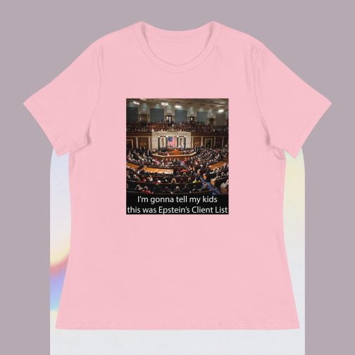 I'm Ima gonna tell my kids this was Jeffrey Epstein's Client List (Congress) Women's Relaxed fit T-Shirt pink