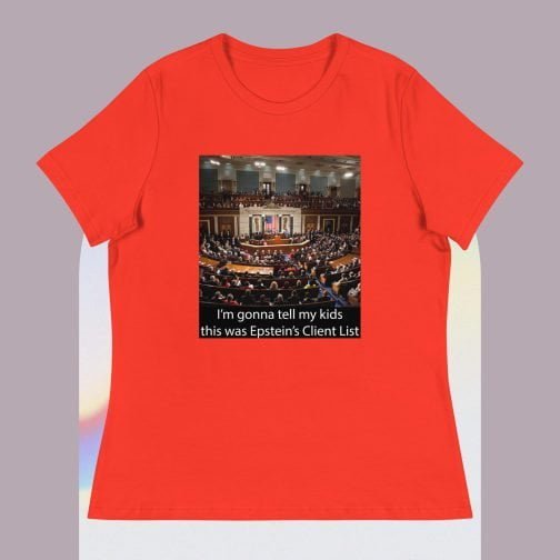 I'm Ima gonna tell my kids this was Jeffrey Epstein's Client List (Congress) Women's Relaxed fit T-Shirt poppy red