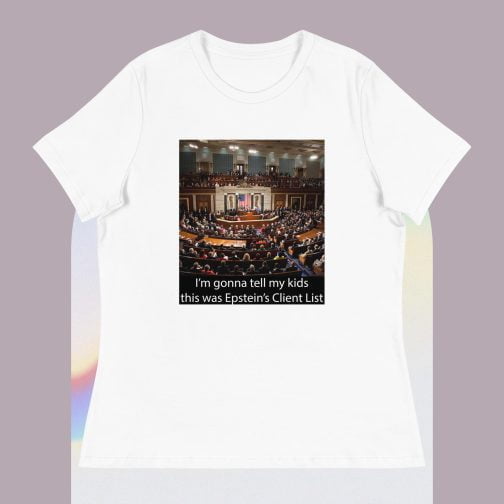 I'm Ima gonna tell my kids this was Jeffrey Epstein's Client List (Congress) Women's Relaxed fit T-Shirt white