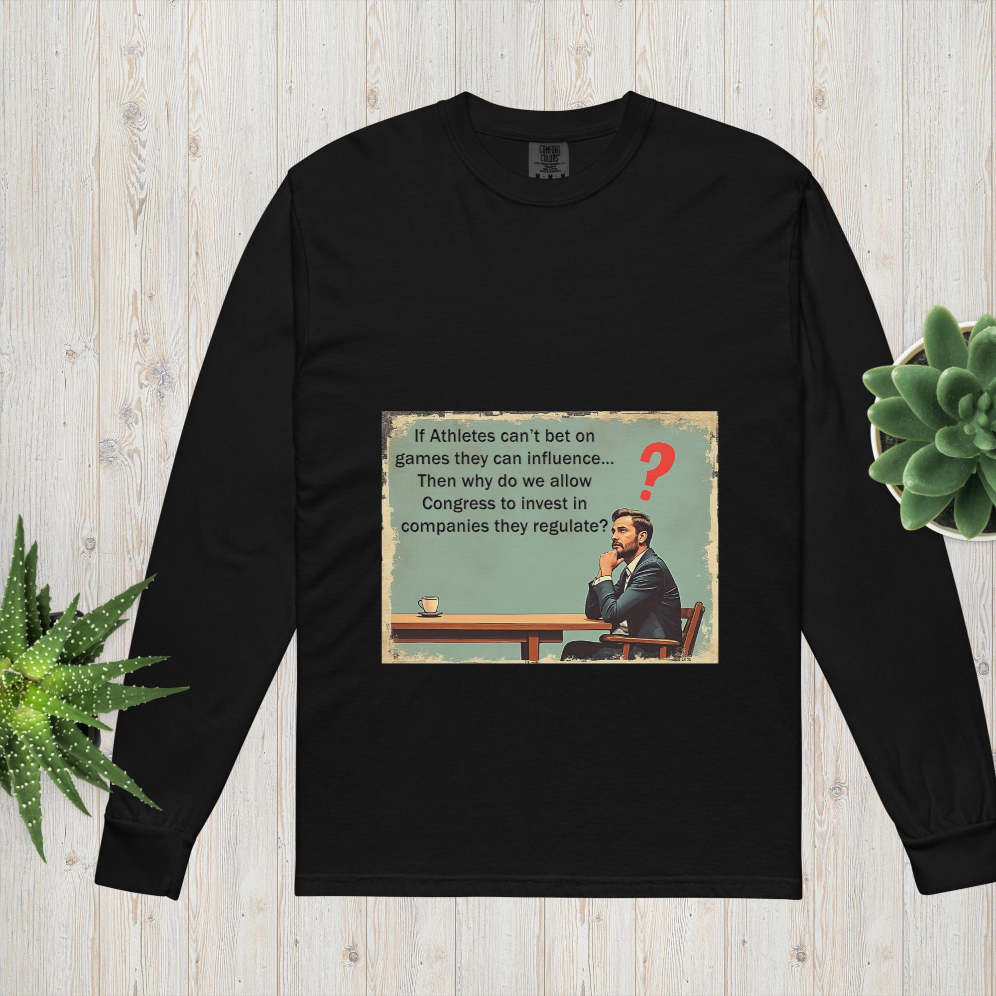 If Athletes can't bet on games they can influence... Then why do we allow Congress to invest in companies they regulate? sports betting fantast football baseball basketball unisex garment dyed heavyweight long sleeve t shirt black