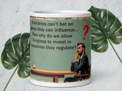 If Athletes can't bet on games they can influence... Then why do we allow Congress to invest in companies they regulate? sports betting fantast football baseball basketball white glossy coffee mug cup 11 oz