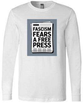 White long-sleeved "Fascism Fears A Free Press" tee shirt. The design features a newspaper graphic with the text "Fascism Fears A Free Press" in bold black letters. Activist apparel for men.