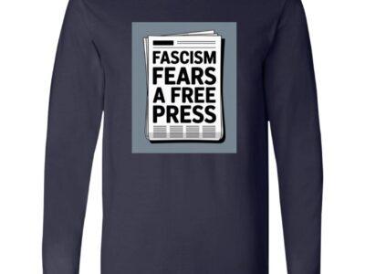 Navy long sleeve shirt featuring a newspaper graphic that reads "Fascism Fears a Free Press," a political statement tee supporting journalism and the First Amendment