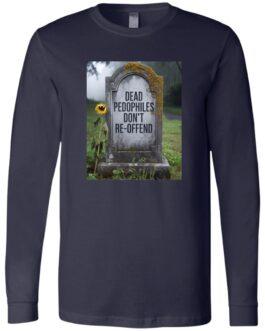 A navy blue long-sleeve tee with an image of a tombstone that reads, "Dead Pedophiles Don't Re-Offend." A single sunflower leans against the stone in a somber, misty graveyard setting.