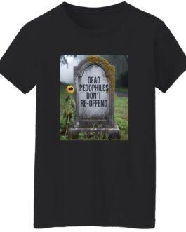 Black "Dead Pedophiles Don't Re-Offend" T-shirt for women. The graphic on the tee shows a tombstone with the text "Dead Pedophiles Don't Re-Offend" in block letters, next to a single sunflower in a graveyard setting.