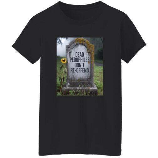 Black "Dead Pedophiles Don't Re-Offend" T-shirt for women. The graphic on the tee shows a tombstone with the text "Dead Pedophiles Don't Re-Offend" in block letters, next to a single sunflower in a graveyard setting.