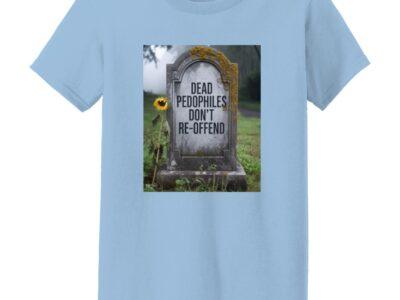 Women's light blue cotton tee featuring a tombstone graphic with "Dead Pedophiles Don't Re-Offend." A statement shirt with a bold, controversial message.